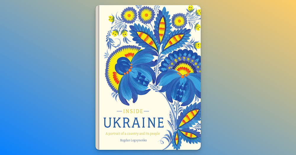 Inside Ukraine: A Portrait of a Country and its People.