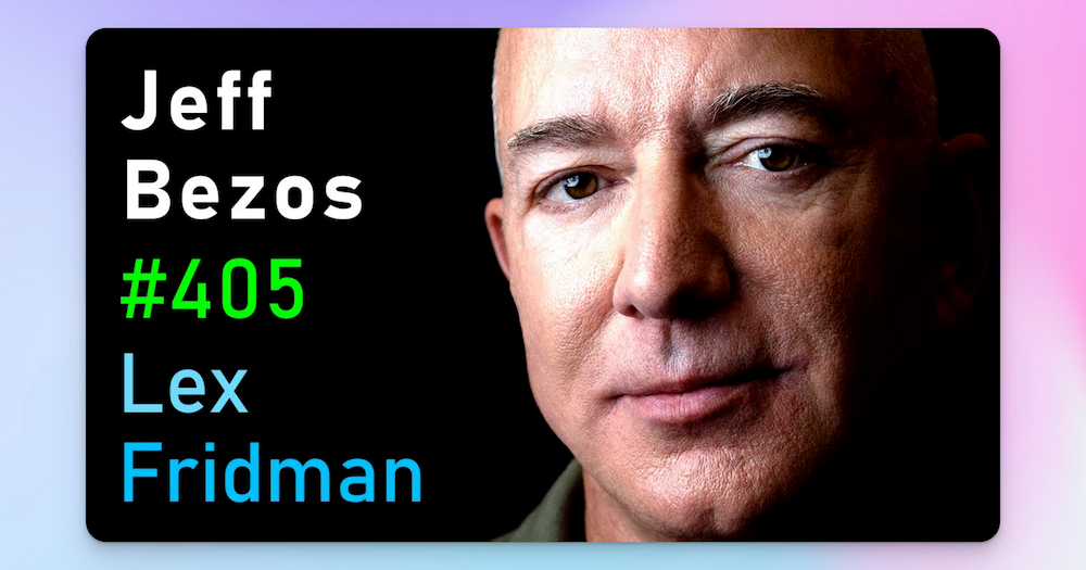 Lex Fridman Podcast: #405 - Jeff Bezos: Amazon and Blue Origin