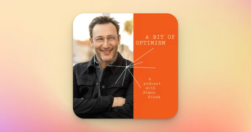 A Bit of Optimism — a podcast with Simon Sinek.